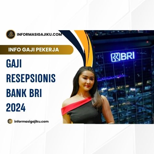 Gaji Resepsionis Bank BRI 2024