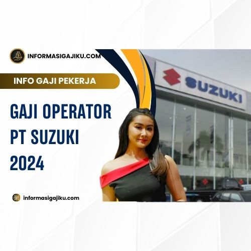 Gaji Operator PT Suzuki 2024