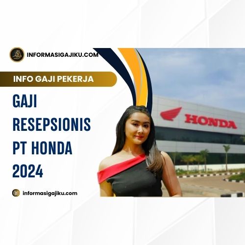 Gaji Resepsionis PT Honda 2024