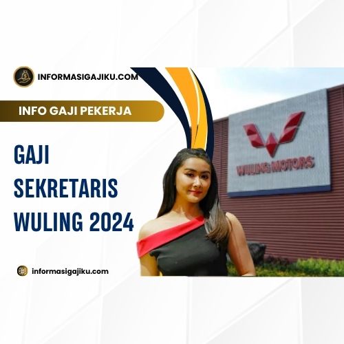 Gaji Sekretaris Wuling 2024