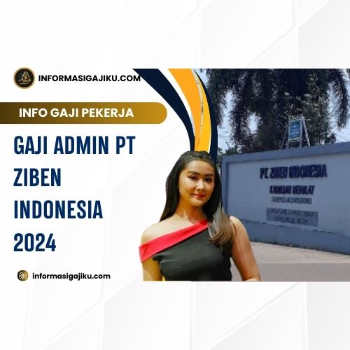 Gaji Admin PT Ziben Indonesia 2024