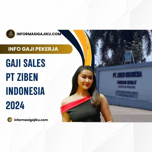 Gaji Sales PT Ziben Indonesia 2024